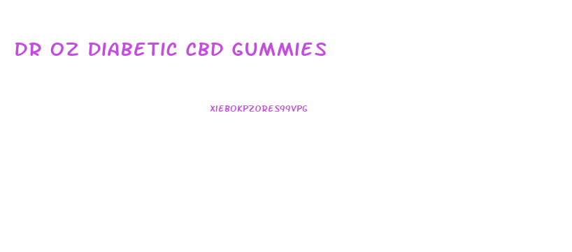 Dr Oz Diabetic Cbd Gummies