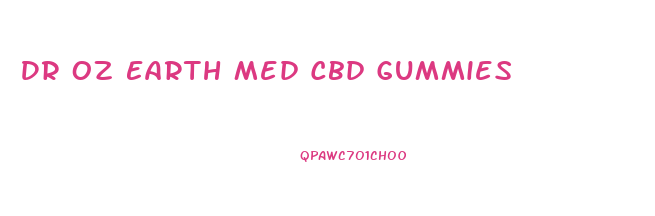 Dr Oz Earth Med Cbd Gummies