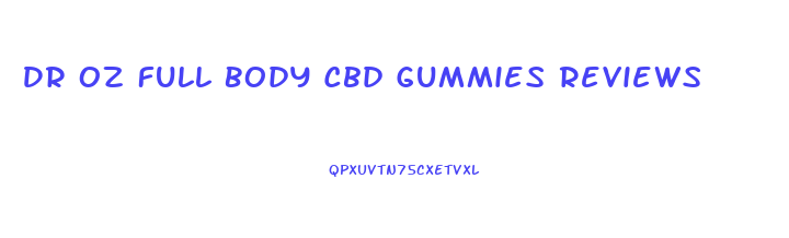 Dr Oz Full Body Cbd Gummies Reviews