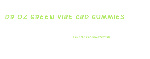 Dr Oz Green Vibe Cbd Gummies