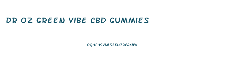 Dr Oz Green Vibe Cbd Gummies