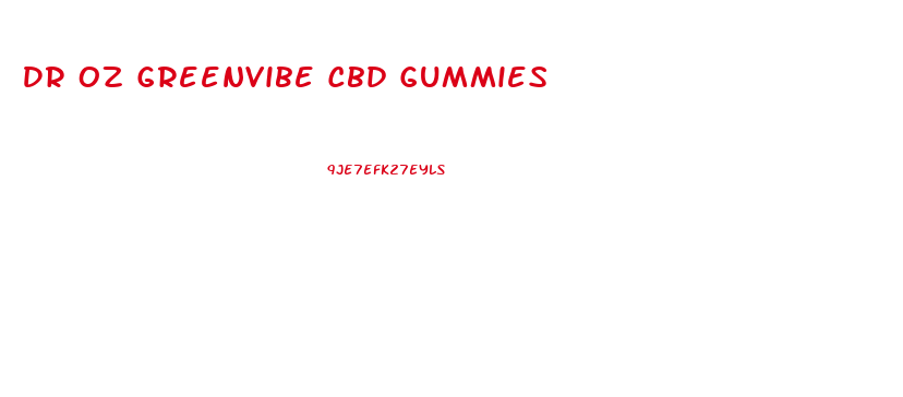 Dr Oz Greenvibe Cbd Gummies