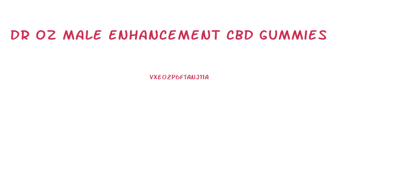 Dr Oz Male Enhancement Cbd Gummies