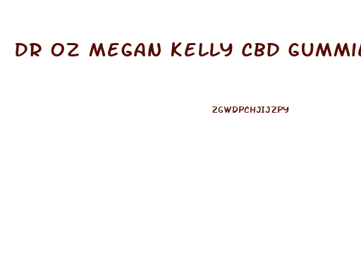 Dr Oz Megan Kelly Cbd Gummies