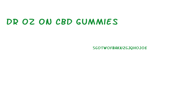 Dr Oz On Cbd Gummies