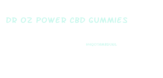 Dr Oz Power Cbd Gummies