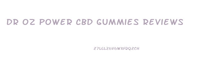 Dr Oz Power Cbd Gummies Reviews