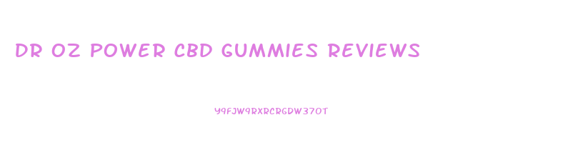 Dr Oz Power Cbd Gummies Reviews