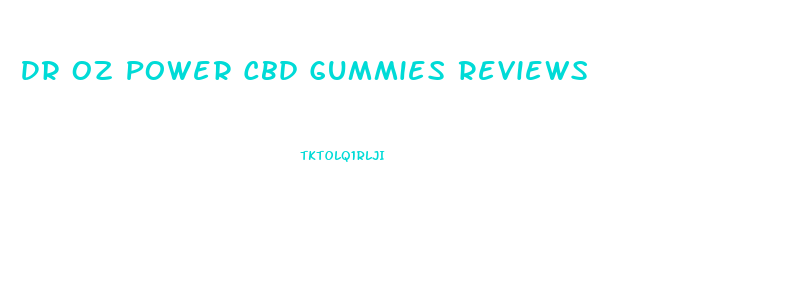 Dr Oz Power Cbd Gummies Reviews