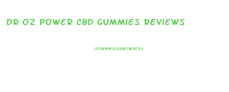 Dr Oz Power Cbd Gummies Reviews