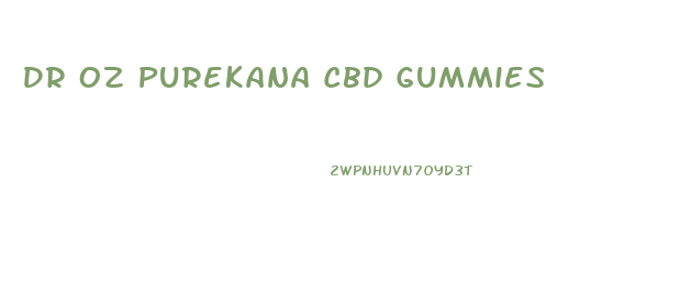 Dr Oz Purekana Cbd Gummies