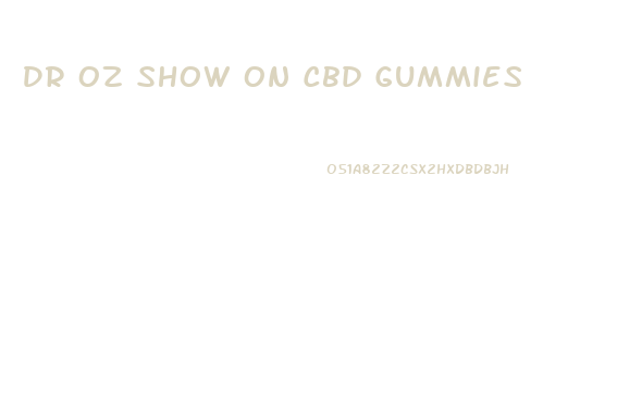 Dr Oz Show On Cbd Gummies