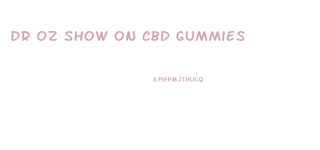 Dr Oz Show On Cbd Gummies