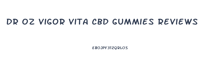 Dr Oz Vigor Vita Cbd Gummies Reviews