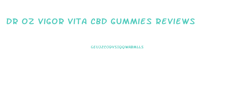 Dr Oz Vigor Vita Cbd Gummies Reviews