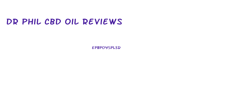 Dr Phil Cbd Oil Reviews