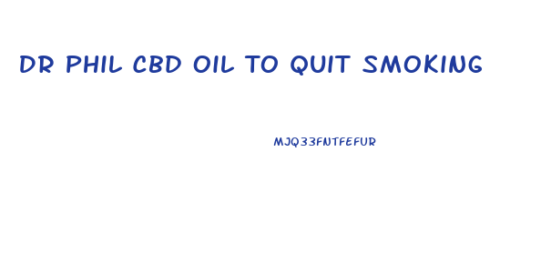 Dr Phil Cbd Oil To Quit Smoking