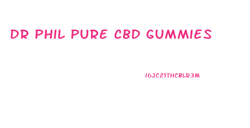 Dr Phil Pure Cbd Gummies