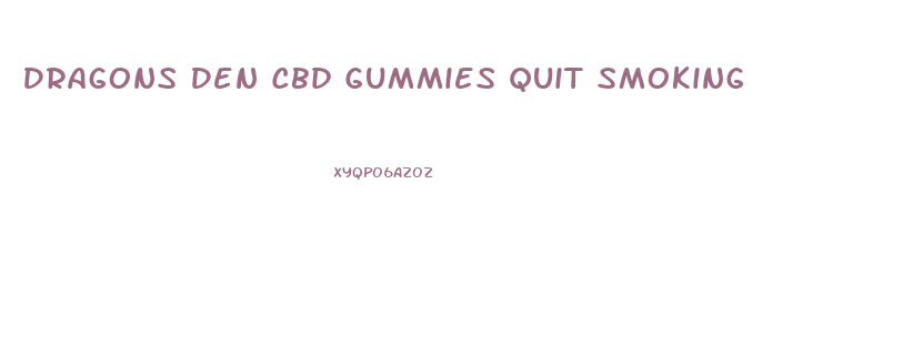 Dragons Den Cbd Gummies Quit Smoking