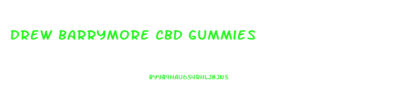 Drew Barrymore Cbd Gummies