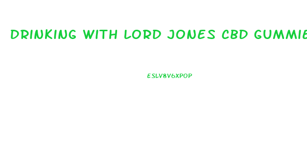 Drinking With Lord Jones Cbd Gummies