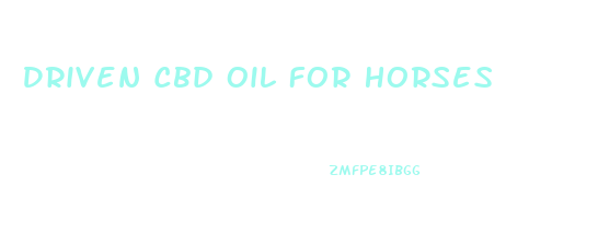 Driven Cbd Oil For Horses