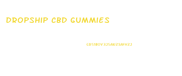 Dropship Cbd Gummies