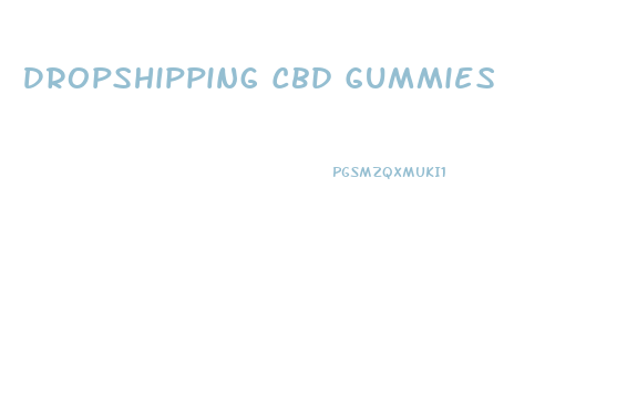 Dropshipping Cbd Gummies