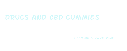Drugs And Cbd Gummies