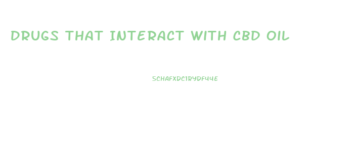 Drugs That Interact With Cbd Oil