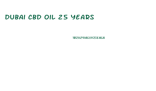 Dubai Cbd Oil 25 Years