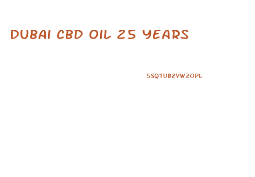 Dubai Cbd Oil 25 Years