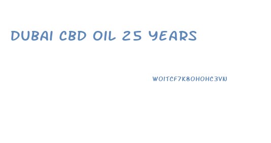 Dubai Cbd Oil 25 Years