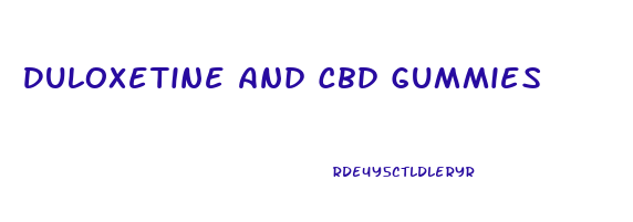 Duloxetine And Cbd Gummies