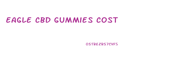 Eagle Cbd Gummies Cost