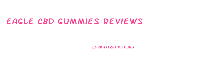 Eagle Cbd Gummies Reviews