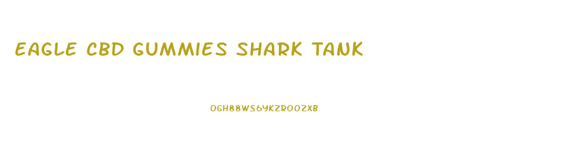 Eagle Cbd Gummies Shark Tank