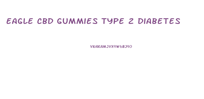 Eagle Cbd Gummies Type 2 Diabetes