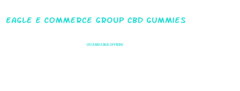 Eagle E Commerce Group Cbd Gummies