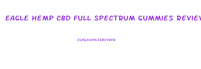 Eagle Hemp Cbd Full Spectrum Gummies Reviews