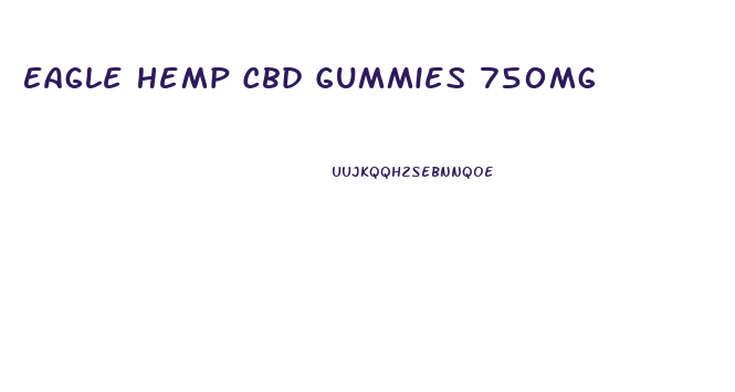 Eagle Hemp Cbd Gummies 750mg
