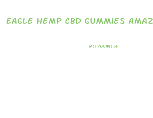 Eagle Hemp Cbd Gummies Amazon