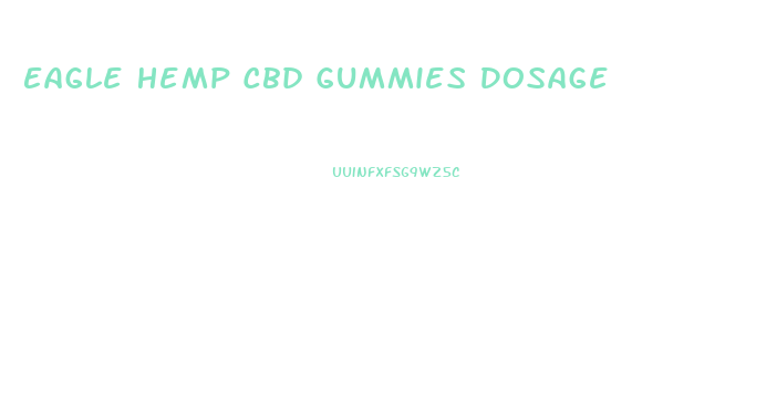 Eagle Hemp Cbd Gummies Dosage