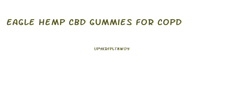 Eagle Hemp Cbd Gummies For Copd