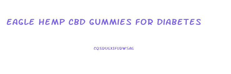 Eagle Hemp Cbd Gummies For Diabetes