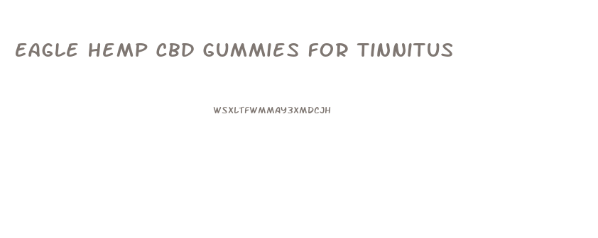 Eagle Hemp Cbd Gummies For Tinnitus