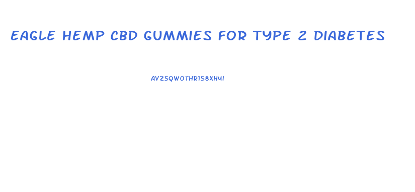 Eagle Hemp Cbd Gummies For Type 2 Diabetes