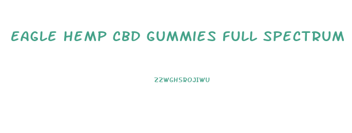 Eagle Hemp Cbd Gummies Full Spectrum