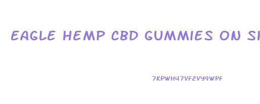 Eagle Hemp Cbd Gummies On Shark Tank