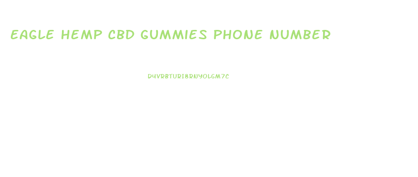 Eagle Hemp Cbd Gummies Phone Number